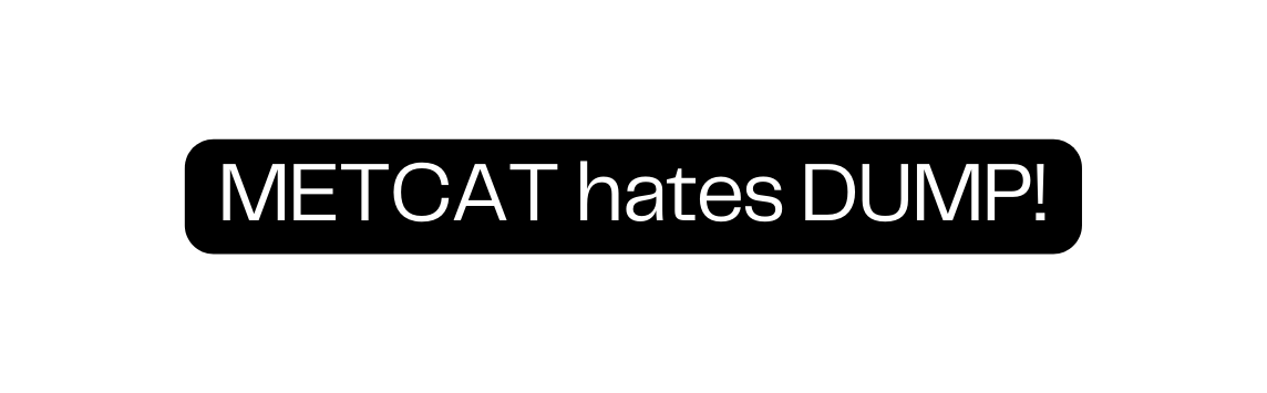 METCAT hates DUMP